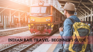 Indian Rail Travel- Beginner’s Guide 