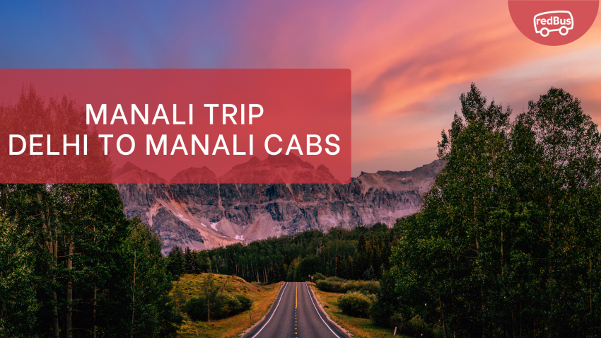 Manali Trip Delhi to Manali Cabs
