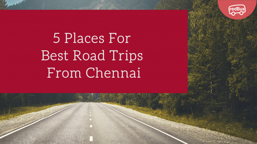 5 Places For Best Road Trips From Chennai