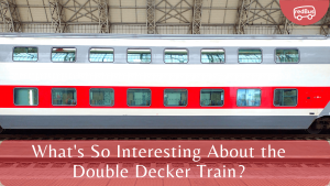 What’s So Interesting About the Double Decker Train?