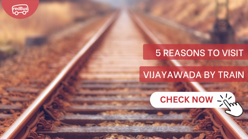 5 Reasons to Visit Vijayawada By Train