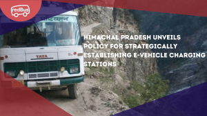 Himachal Pradesh Unveils Policy for Strategically Establishing E-Vehicle Charging Stations