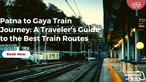 Patna to Gaya Train Journey: A Traveler’s Guide to the Best Train Routes