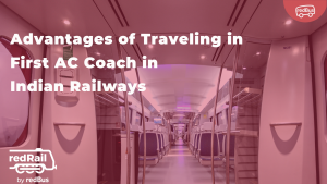 Exploring the Advantages of Traveling in First AC Coach in Indian Railways