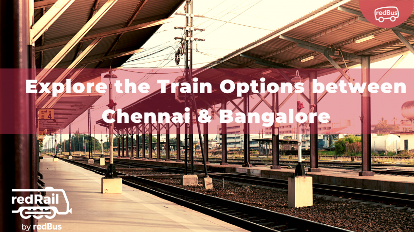 Explore the Train Options between Chennai & Bangalore