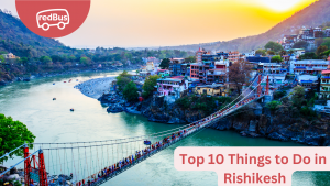 Top 10 Things to Do in Rishikesh