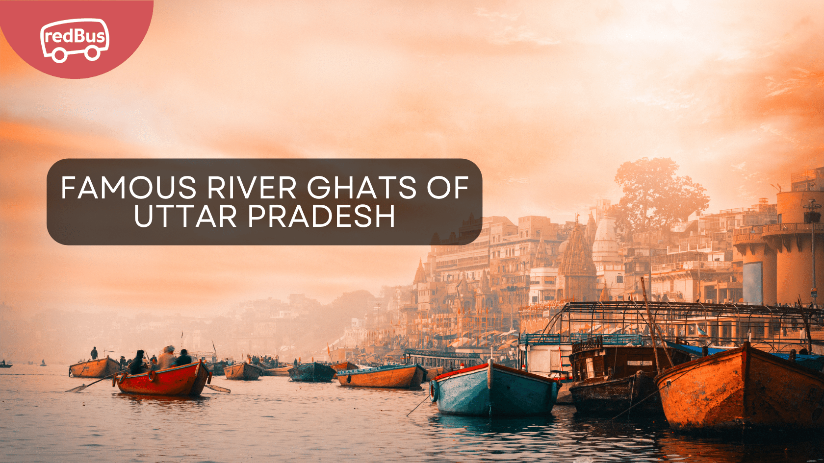 Exploring the Famous River Ghats of Uttar Pradesh