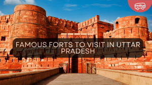 Visit these Famous Forts in Uttar Pradesh